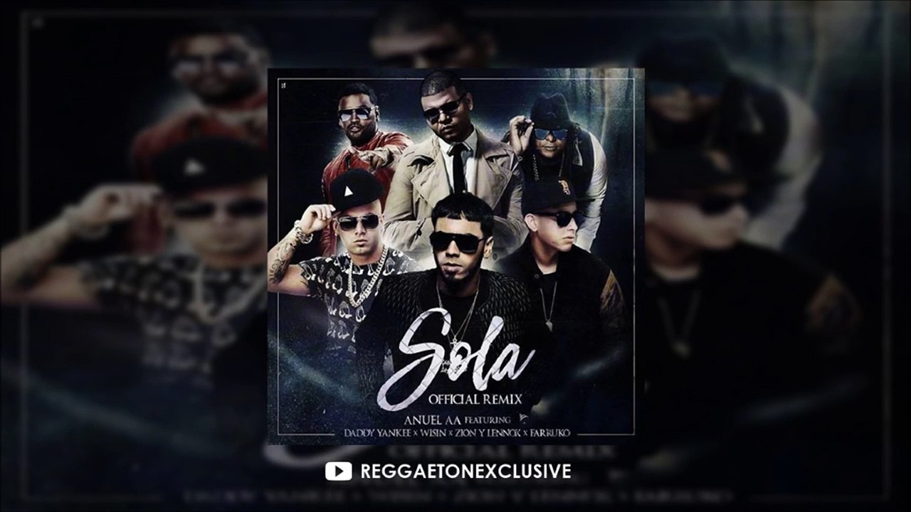 Sola (Remix) - Anuel AA Ft. Daddy Yankee, Farruko, Zion & Lennox y Wisin