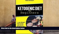 PDF  Ketogenic Diet for Beginners: How To Use A Ketogenic Diet For Weight Loss katya johansson