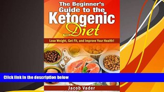 PDF  The Beginner s Guide to the  Ketogenic Diet: Lose Weight, Get Fit, and Improve Your Health!