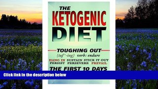 Read Online The Ketogenic Diet (Toughing Out The First 10 Days) (Volume 8) David Bale For Ipad