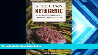 Read Online Sheet Pan Ketogenic: 150 One-Tray Recipes for Quick and Easy, Low-Carb Meals and