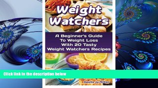 Read Online  Weight Watchers: A Beginner s Guide To Weight Loss With 20 Tasty Weight Watchers