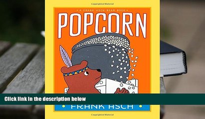 BEST PDF  Popcorn (A Frank Asch Bear Book) [DOWNLOAD] ONLINE