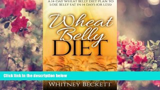 FREE [DOWNLOAD] Wheat Belly Diet: A 14-Day Wheat Belly Diet Plan To Lose Belly Fat In 14 Days (Or