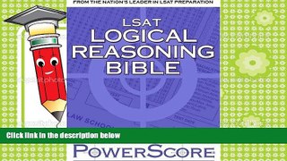 Read Book The PowerScore LSAT Logical Reasoning Bible: A Comprehensive System for Attacking the
