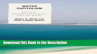 Read [PDF] Water Capitalism: The Case for Privatizing Oceans, Rivers, Lakes, and Aquifers