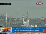 NTG: Karagdagang militar, ipadadala sa Mindanao bilang dagdag-seguridad vs. ISIS