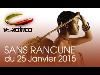 Vox Africa / Emission SANS RANCUNE du dimanche 25 janvier 2015