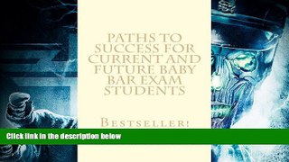 Read Book Paths To Success For Current and Future Baby Bar Exam Students: Easy Law School Reading!