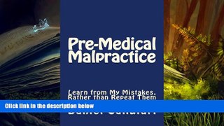 Read Book Pre-Medical Malpractice: Learn from My Mistakes, Rather than Repeat Them Daniel