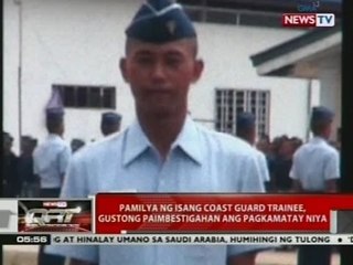 QRT: Pamilya ng isang coast guard trainee, gustong paimbestigahan ang pagkamatay niya