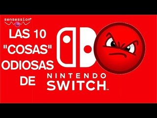 Las 10 "cosas" odiosas de NINTENDO SWITCH