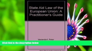 FREE [DOWNLOAD] State Aid Law of the European Union: A Practitioner s Guide Peter Vesterdorf For