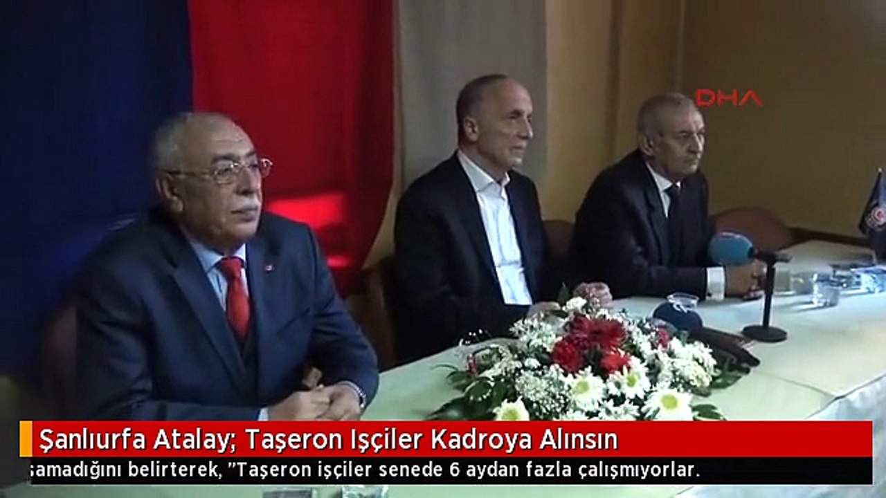 Şanlıurfa Atalay: Taşeron Işçiler Kadroya Alınsın