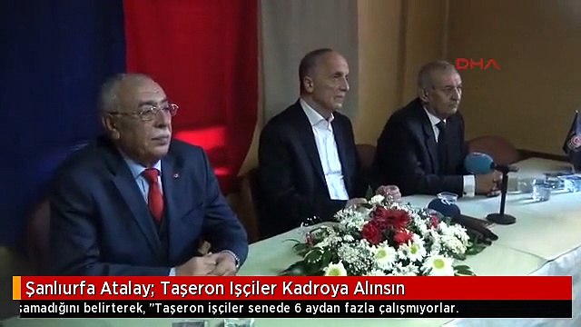 Şanlıurfa Atalay: Taşeron Işçiler Kadroya Alınsın