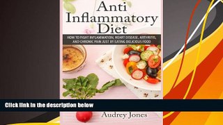 Read Online Anti Inflammatory Diet: How to Fight Inflammation, Heart Disease and Chronic Pain just