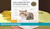 PDF [FREE] DOWNLOAD  How to Make Your Cat an Internet Celebrity: A Guide to Financial Freedom