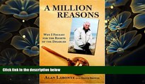 READ book A Million Reasons: Why I Fought for the Rights of the Disabled Alan LaBonte For Ipad