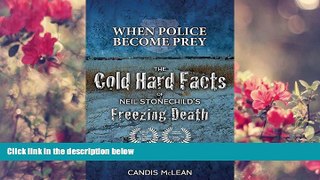 FREE [DOWNLOAD] When Police Become Prey: The Cold, Hard Facts of Neil Stonechild s Freezing Death