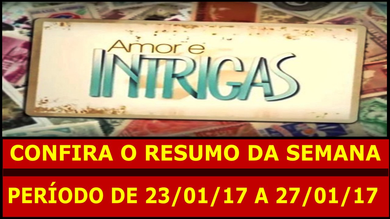 AMOR E INTRIGAS. 23 A 27.01.17