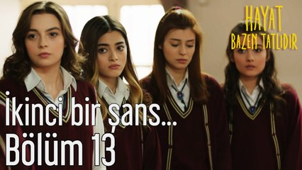 Hayat Bazen Tatlıdır 13. Bölüm - İkinci Bir Şans...