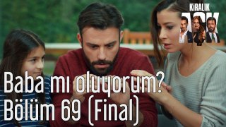 Kiralık Aşk 69. Bölüm (Final) Baba mı Oluyorum?