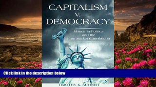 READ book Capitalism v. Democracy: Money in Politics and the Free Market Constitution Timothy