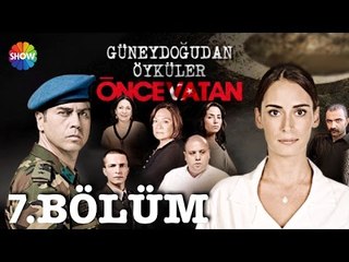 Güneydoğu'dan Öyküler: Önce Vatan 7.Bölüm