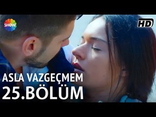 Asla Vazgeçmem 25.Bölüm ᴴᴰ