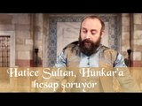 Hatice Sultan Hünkar'a Hesap Soruyor - Muhteşem Yüzyıl 51. Bölüm