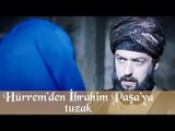 Muhteşem Yüzyıl 78 Bölüm   Hürrem den tuzak, İbrahim Paşa nı