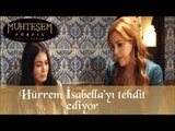 Hürrem İsabella 'yı Tehtit Ediyor - Muhteşem Yüzyıl 38.Bölüm