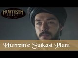 Hürrem Sultan'a Suikast Planı - Muhteşem Yüzyıl 119.Bölüm