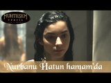 Nurbanu Hatun'un Hamam Sahnesi - Muhteşem Yüzyıl 107.Bölüm