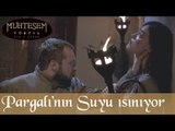 Pargalı'nın Suyu Isınıyor - Muhteşem Yüzyıl 25.Bölüm