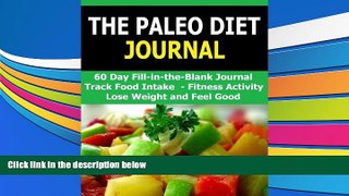 PDF  The Paleo Diet Journal: 60 Day Fill in the Blank Paleo Diet Journal. Track Food Intake and