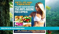 Read Online The FIFTY, FIT AND FABULOUS : PALEO COOKBOOK: 250 Anti-Aging Recipes Beran Parry For