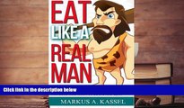 Read Online Eat like a Real Man: Paleo Diet Recipes for Guys Who Want to Be Big and Lean: (Build