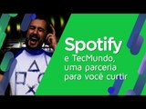Spotify e TecMundo: uma parceria para você curtir