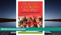 Download [PDF]  Healthy Cooking Recipes: Eating Clean and Green Juices Elida Adolphson For Kindle