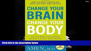Read Online Change Your Brain, Change Your Body: Use Your Brain to Get and Keep the Body You Have