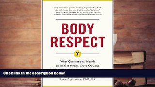 Read Online Body Respect: What Conventional Health Books Get Wrong, Leave Out, and Just Plain Fail