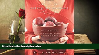 PDF  Eating the Moment: 141 Mindful Practices to Overcome Overeating One Meal at a Time Pavel