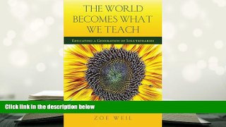 Download [PDF]  The World Becomes What We Teach: Educating a Generation of Solutionaries For Kindle