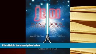 Read Online  The Jedi Handbook of Global Education: A Guide to Healing Your Planet and Bringing