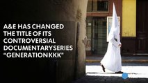 A&E tries to escape criticism by changing title of KKK docu-series-ZhFCCHbH4HY