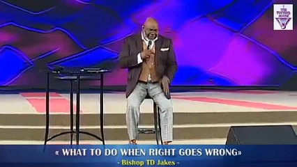 TD Jakes - #WHAT TO DO WHEN RIGHT GOES WRONG