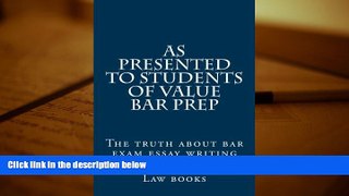 Read Book As presented to students of Value Bar Prep: The truth about bar exam essay writing
