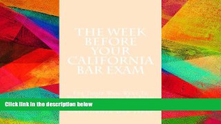 Read Book The Week Before Your California Bar Exam: For Those Who Want To Pass The Toughest Bar