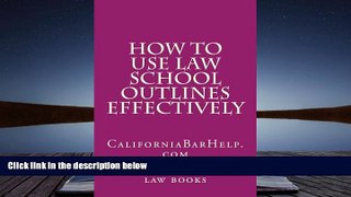 Read Book How To Use Law School Outlines Effectively: CaliforniaBarHelp.com Ivy Black letter law
